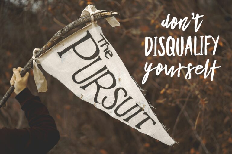 DON’T DISQUALIFY YOURSELF