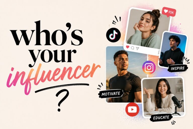 WHO’S YOUR INFLUENCER